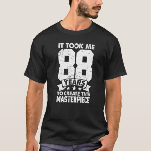 Camiseta Me Tomó 88 Años Crear Esta Obra Maestra 88t