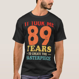 Camiseta Me Tomó 89 Años Crear Esta Obra Maestra 89t