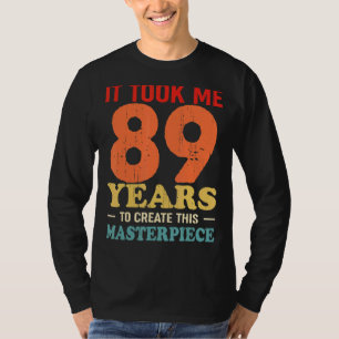 Camiseta Me Tomó 89 Años Crear Esta Obra Maestra 89t