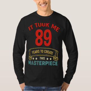 Camiseta Me Tomó 89 Años Crear Esta Obra Maestra 89t