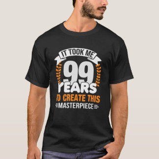 Camiseta Me Tomó 99 Años Crear Esta Obra Maestra 99T