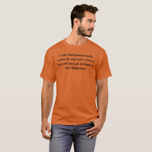 Camiseta Me tomo Halloween muy en serio y lo he hecho desde