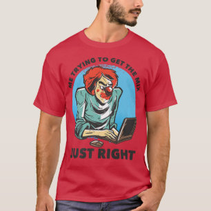Camiseta Me Trying To Get The Mix Just Rightfunny Music Pro