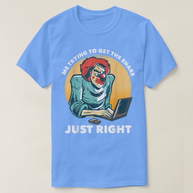 Camiseta Me Trying To Get The Snare Just RightFunny Music P (Diseño del anverso)