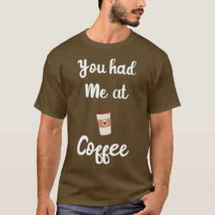 Camiseta Me tuviste en el café, el café divertido, el espre