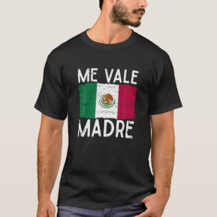 Camiseta Me Vale Madre Funny Cita en jerga española Fl mexi