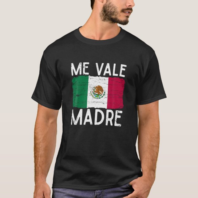 Camiseta Me Vale Madre Funny Cita en jerga española Fl mexi (Anverso)