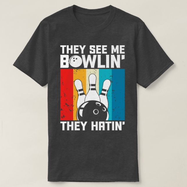 Camiseta Me Ven Bowlin Que Odiaban El Estupendo Bowler (Diseño del anverso)