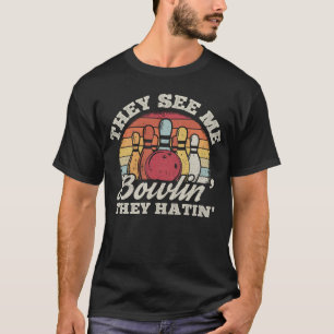 Camiseta Me Ven Bowlin Y Odian El Equipo De Bolos De Strike
