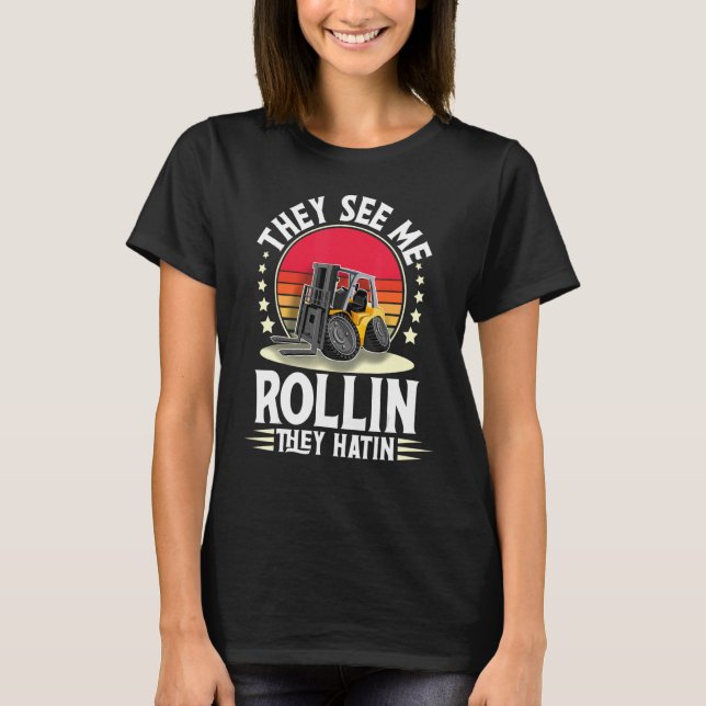 Camiseta Me Ven Rollin Ellos Hatin I Forklift Operator (Anverso)