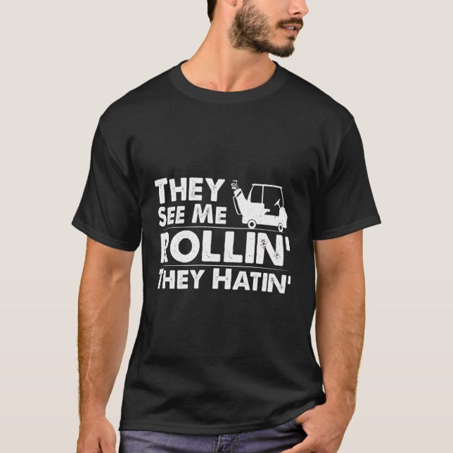 Camiseta Me Ven Rollin' Ellos odian el carrito de golf (Anverso)