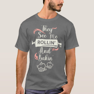 Camiseta Me Ven Rollin Funny Baking Merch