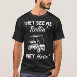 Camiseta Me Ven Rollin Hatin Golf Cart Funny Chiste Cour<br><div class="desc">Me Ven Rollin Hatin Golf Cart Funny Campo De Chiste Par Tee</div>