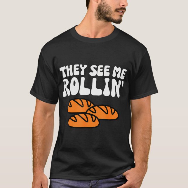 Camiseta Me Vieron Rollin Diversión De Pan De Acción De Gra (Anverso)