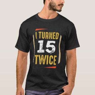 Camiseta Me Volví Quince Dos Veces Divertido Aniversario De