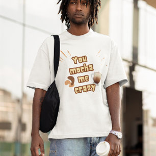 Camiseta Me Vuelves Loco con Mocha – Diseño de Juego de Pal