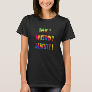 Camiseta Me Weird Always Tie Dye Rainbow Cute Swirt Rainbow