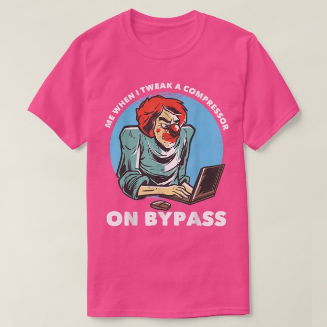 Camiseta Me When I Tweak A Compressor On Bypass Funny Music (Diseño del anverso)
