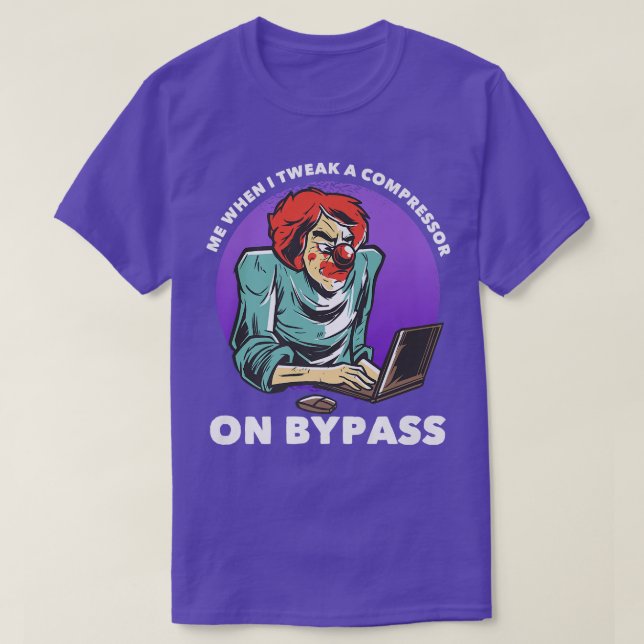 Camiseta Me When I Tweak A Compressor On Bypass Funny Music (Diseño del anverso)