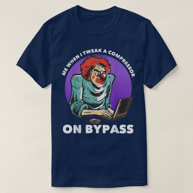 Camiseta Me When I Tweak A Compressor On Bypass Funny Music (Diseño del anverso)