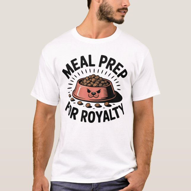 Camiseta Meal Prep for Royalty | Funny Pet Parent Quote   (Anverso)