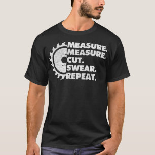 Camiseta Measure Measure Cut Sear Repeat Woodworker funny 8