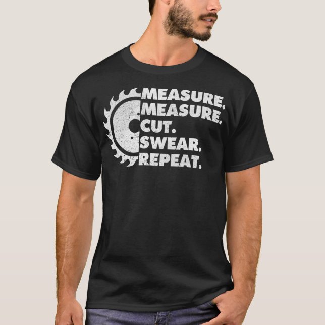 Camiseta Measure Measure Cut Sear Repeat Woodworker funny 8 (Anverso)