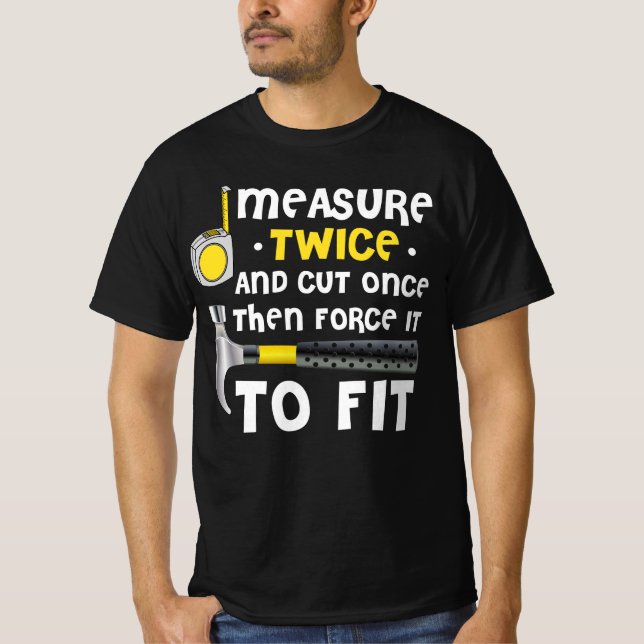Camiseta Measure Twice. Carpentry Carpenter Definition Wood (Anverso)