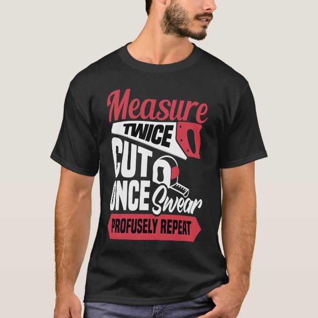 Camiseta Measure twice cut once swear profusely repeat  Car (Anverso)