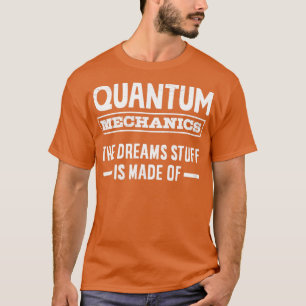 Camiseta Mecánica cuántica Los Sueños Están Hechos De Engi