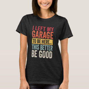 Camiseta Mecánica Retro Dejé Mi Garaje Para Estar Aquí Esto