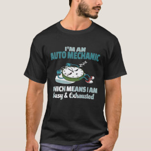 Camiseta Mecánico de automóviles cansado ocupado y exhausto