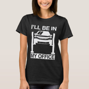 Camiseta Mecánico De Coche De Hombres Estaré En Mi Oficina