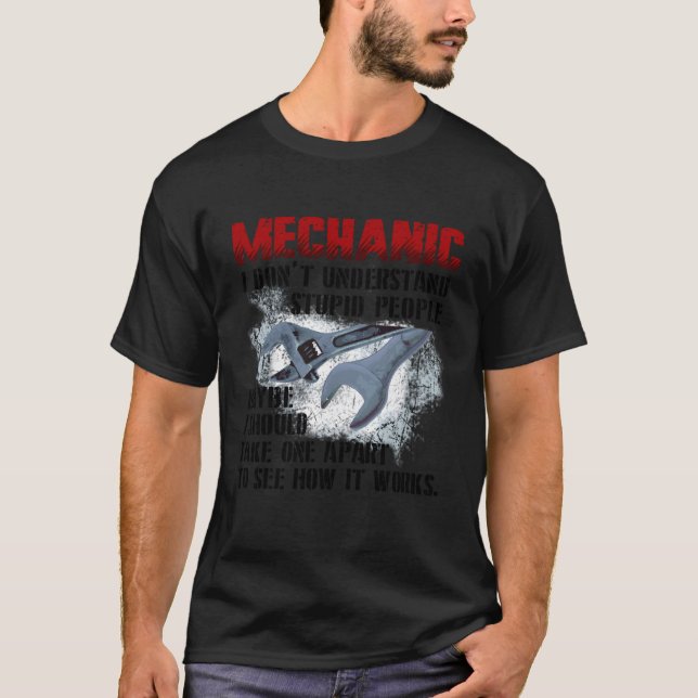Camiseta Mecánico No Entiendo A La Gente Estúpida Que Me Fu (Anverso)
