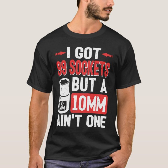 Camiseta Mechanic I Got 99 Sockets But A 10mm Ain't One (Anverso)