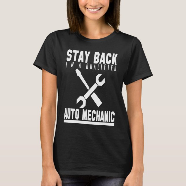 Camiseta Mechanic  Stay Back Im A Qualified Auto Mechanic (Anverso)