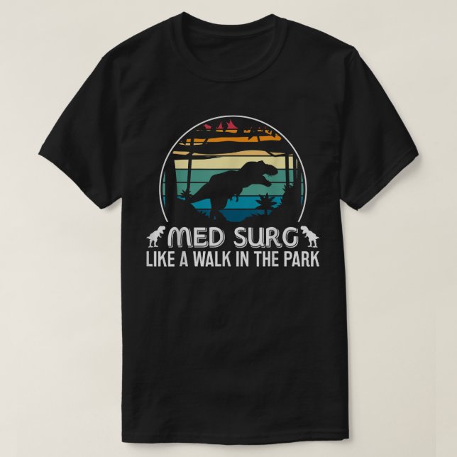 Camiseta Med Surg Like Walk In Park Funny Med Nurse Dinosau (Diseño del anverso)