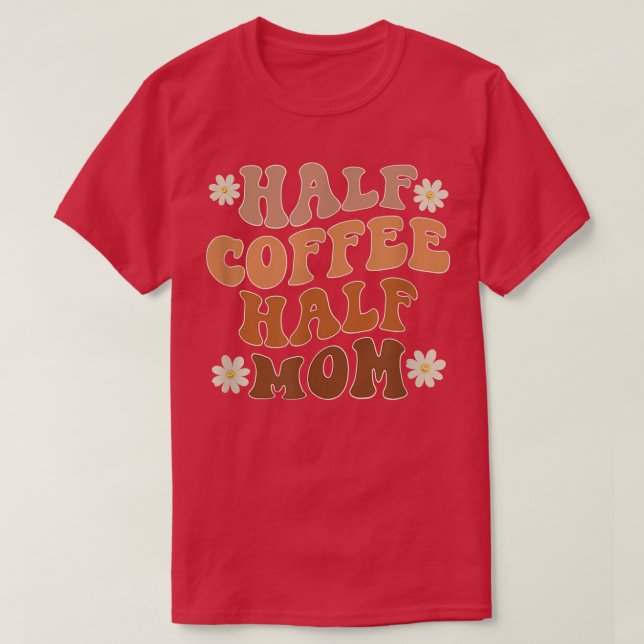 Camiseta Media Café Mitad Mamá Café Lover Funny (Diseño del anverso)