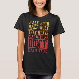 Camiseta Media Hood Half Holy significa rezar conmigo no ju