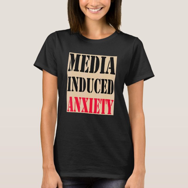 Camiseta Media Induced Anxiety  Quotes & Slogans  Political (Anverso)