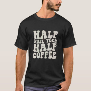 Camiseta Media Nail Tech Half Coffee Nail Tech