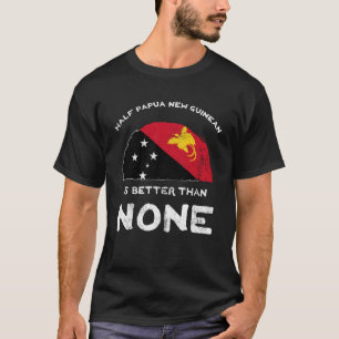 Camiseta Media Papúa Nueva Guinea es mejor que ninguna PNG