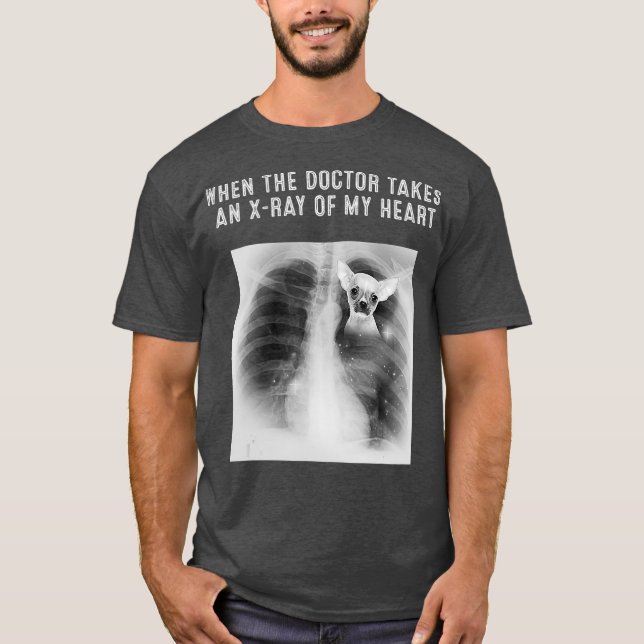 Camiseta MÉDICA De Perro CHIHUAHUA Toma Un XRay De Mi Coraz (Anverso)