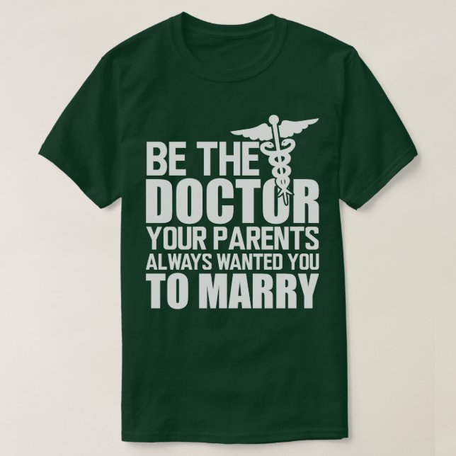 Camiseta Médica médico Sea el médica que sus padres siempre (Diseño del anverso)