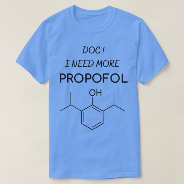 Camiseta Médica Necesito más anestesia con Propofol (Diseño del anverso)
