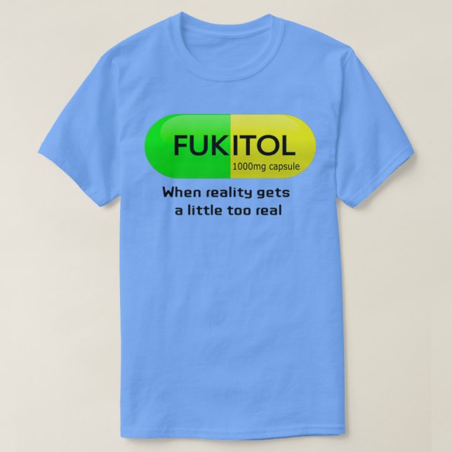 Camiseta Medicación divertida cápsula fukitol Humor de la f (Diseño del anverso)