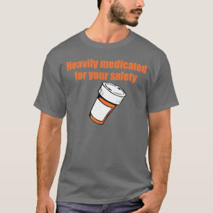 Camiseta Medicado pesadamente para su seguridad