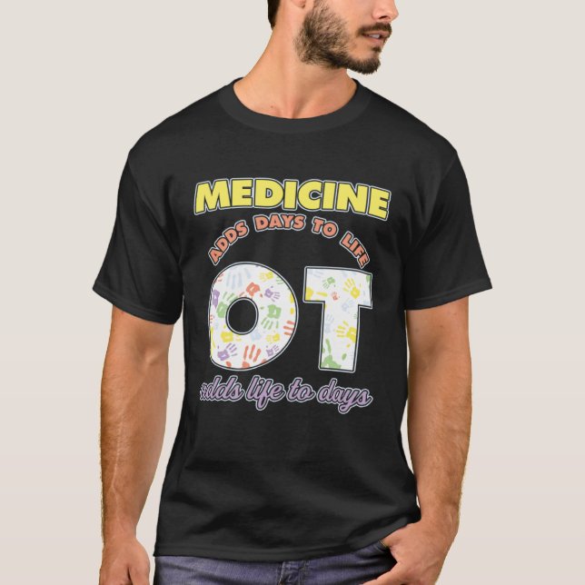 Camiseta Medicine Adds Days To Life Occuptaional Therapy (Anverso)