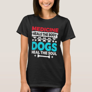 Camiseta Medicine Heals Body Dogs Heal Soul Nurse Vet Gift