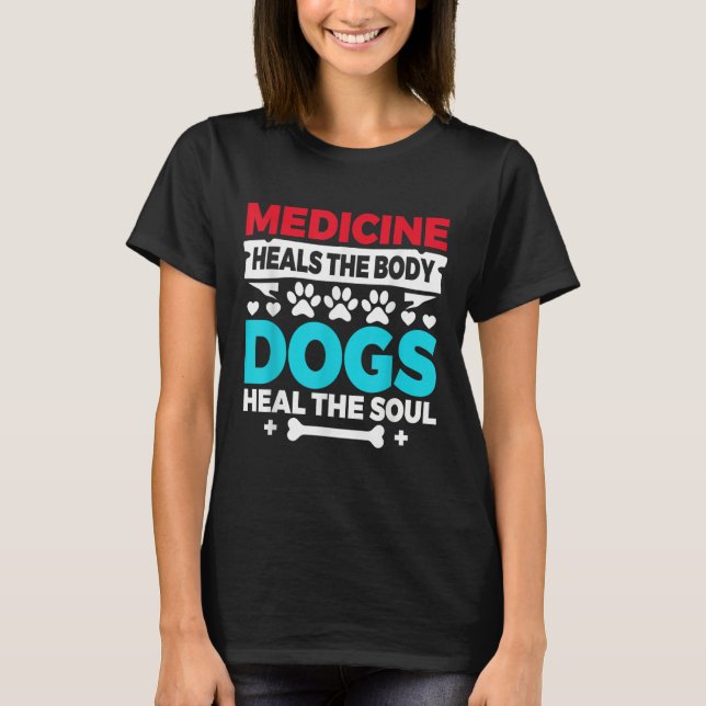 Camiseta Medicine Heals Body Dogs Heal Soul Nurse Vet Gift (Anverso)